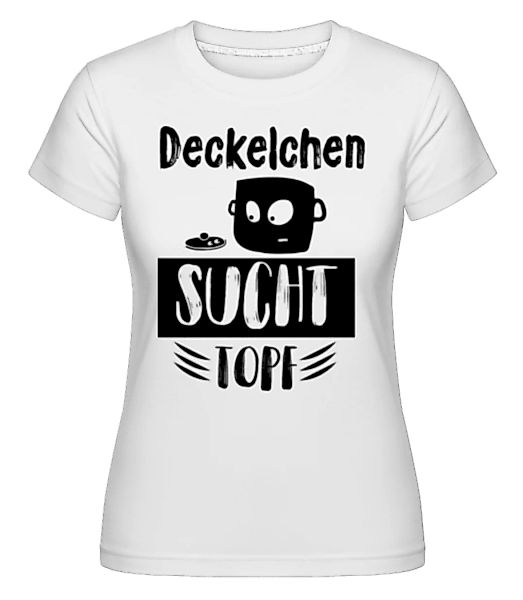 Deckelchen Sucht Topf · Shirtinator Frauen T-Shirt günstig online kaufen