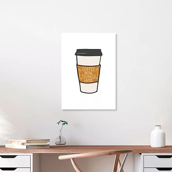 Poster / Leinwandbild - Coffee Now, Things Later günstig online kaufen