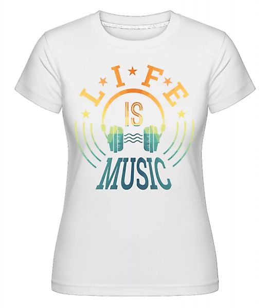 Life Is Music · Shirtinator Frauen T-Shirt günstig online kaufen
