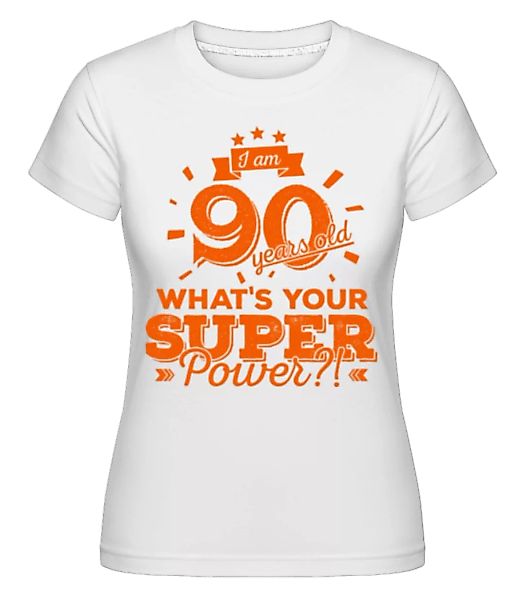 Superpower 90 Years Old · Shirtinator Frauen T-Shirt günstig online kaufen