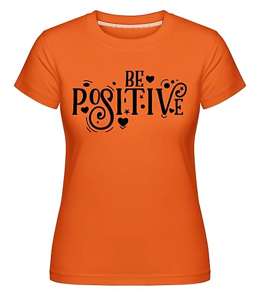 Be Positive · Shirtinator Frauen T-Shirt günstig online kaufen