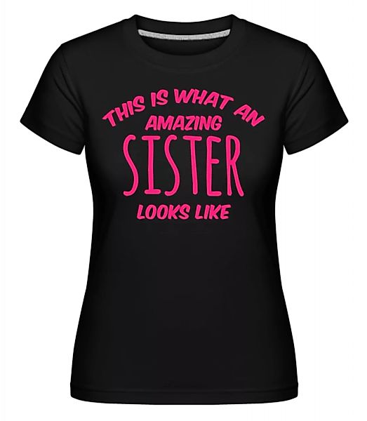 Amazing Sister Looks Like · Shirtinator Frauen T-Shirt günstig online kaufen