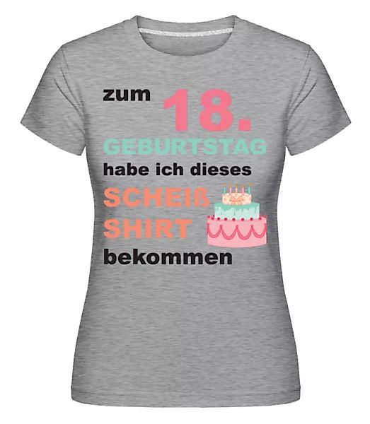 Scheiss Shirt 18 Geburtstag · Shirtinator Frauen T-Shirt günstig online kaufen