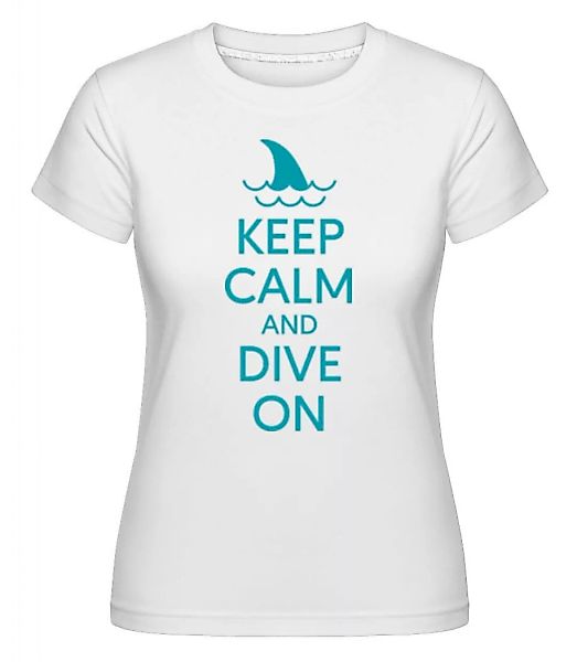 Keep Calm Dive On · Shirtinator Frauen T-Shirt günstig online kaufen
