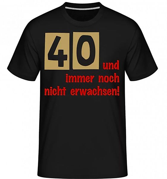 40 Und Immer Noch Nicht Erwachsen! · Shirtinator Männer T-Shirt günstig online kaufen