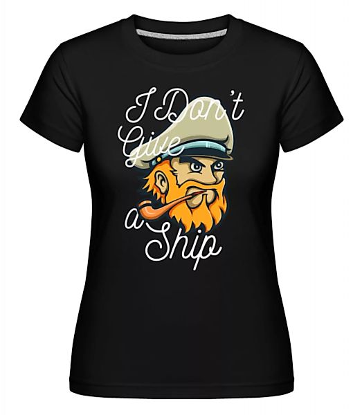 I Dont Give A Ship · Shirtinator Frauen T-Shirt günstig online kaufen