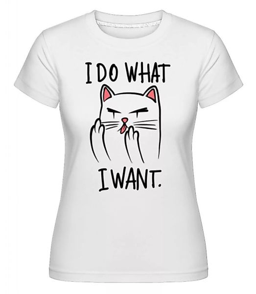 I Do What I Want · Shirtinator Frauen T-Shirt günstig online kaufen