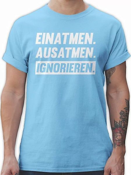 Shirtracer T-Shirt Einatmen Ausatmen Ignorieren in weiß - Sprüche Statement günstig online kaufen