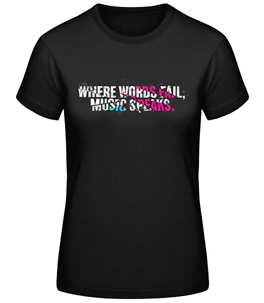 Where Words Fail Music Speaks · Frauen Basic T-Shirt günstig online kaufen