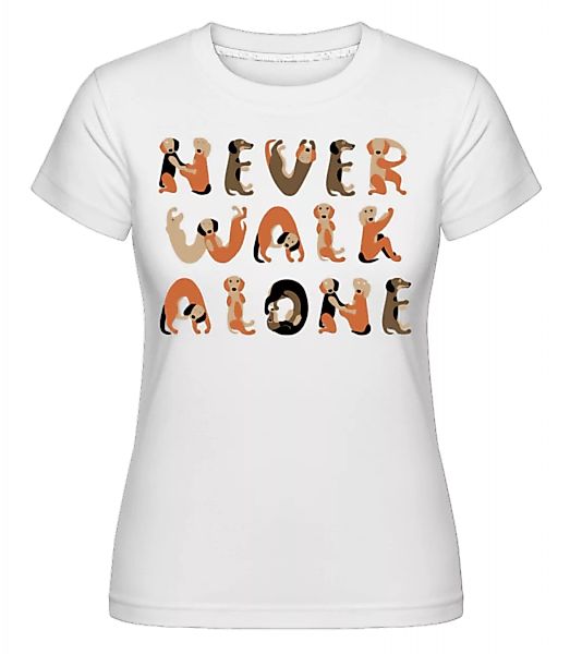 Never Walk Alone Dogs · Shirtinator Frauen T-Shirt günstig online kaufen