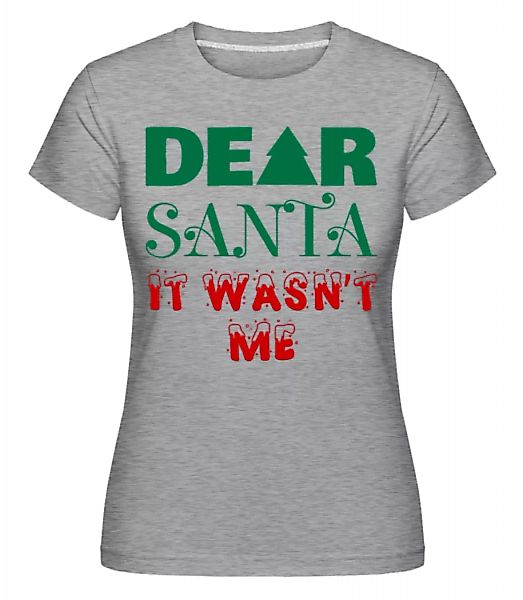 Dear Santa It Wasn't Me · Shirtinator Frauen T-Shirt günstig online kaufen