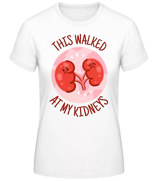 This Walked At My Kidneys · Frauen Basic T-Shirt günstig online kaufen