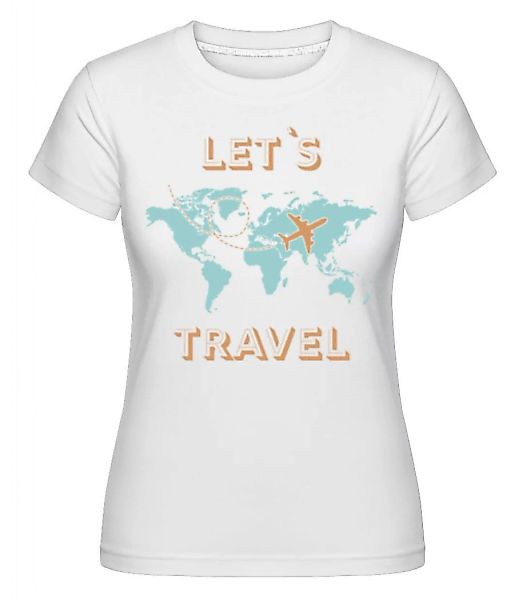 Let Us Travel · Shirtinator Frauen T-Shirt günstig online kaufen