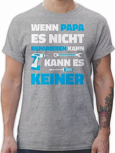 Shirtracer T-Shirt Wenn Papa es nicht reparieren kann Papa günstig online kaufen