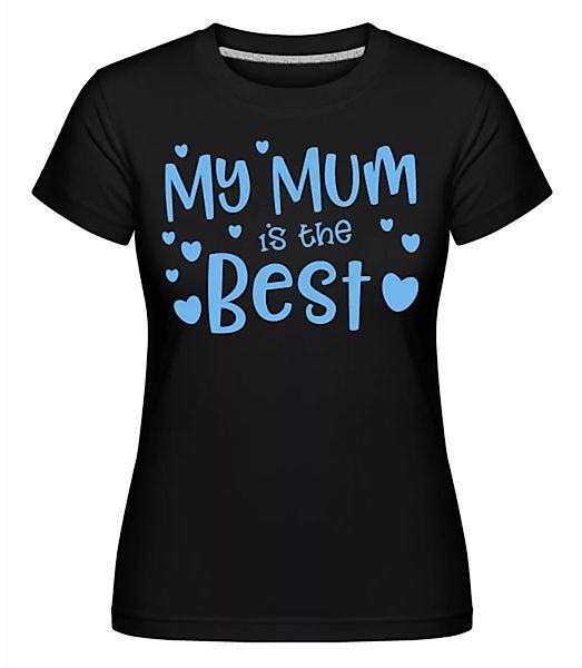 My Mum Is The Best · Shirtinator Frauen T-Shirt günstig online kaufen
