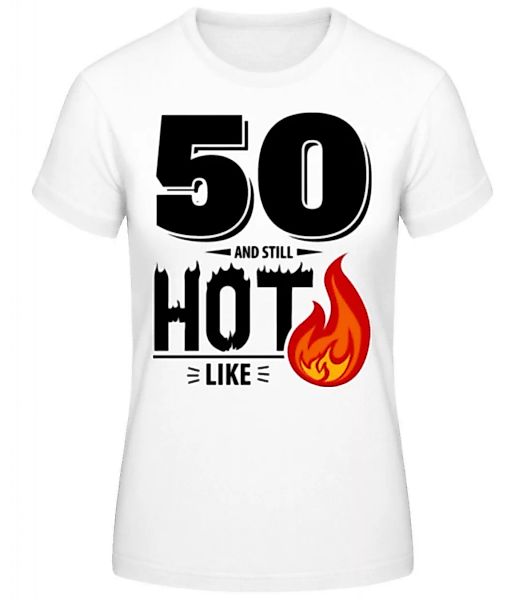 50 And Still Hot · Frauen Basic T-Shirt günstig online kaufen