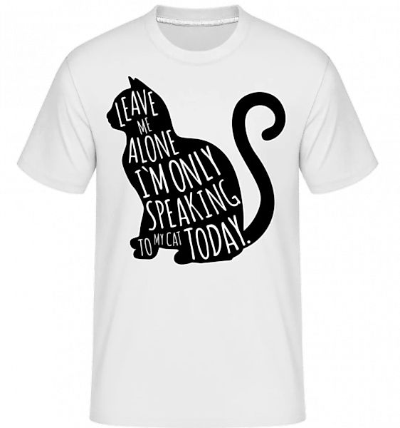 Only Speaking To My Cat · Shirtinator Männer T-Shirt günstig online kaufen