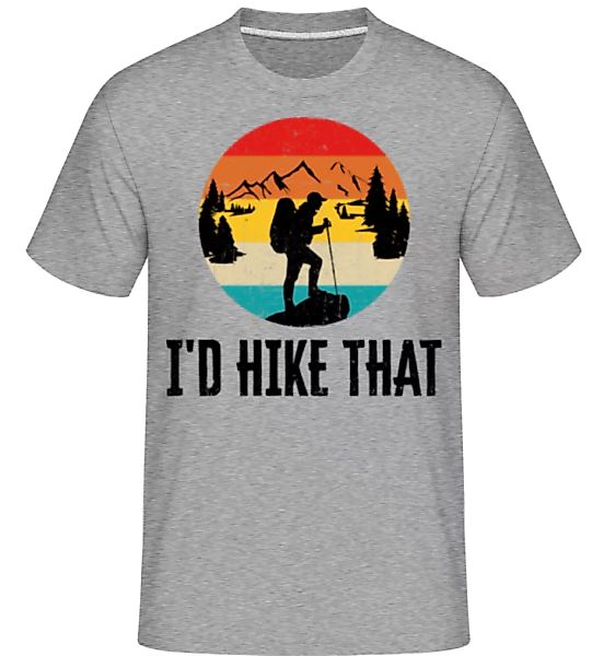 I'd Hike That · Shirtinator Männer T-Shirt günstig online kaufen