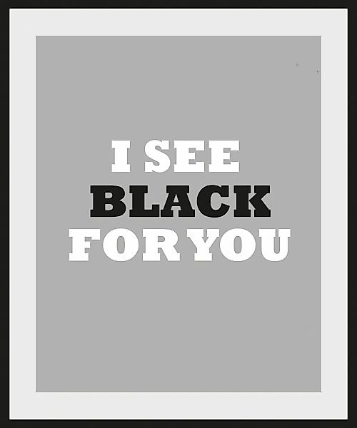 queence Bild »I SEE BLACK FOR YOU«, Schriftzug-Humor-Sprüche & Texte-Schwar günstig online kaufen