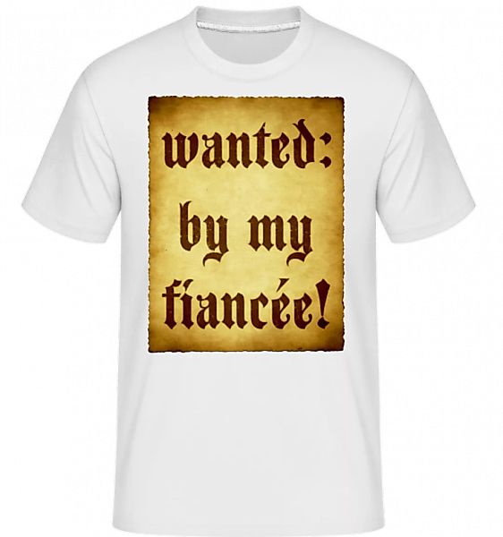 Wanted By My Fiancée · Shirtinator Männer T-Shirt günstig online kaufen