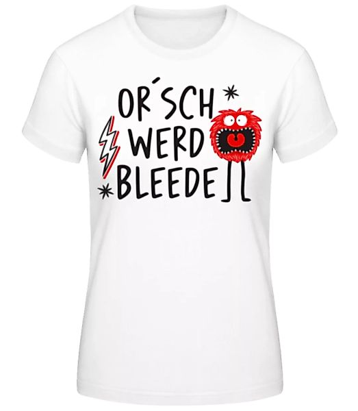 Or´sch Werd Bleede · Frauen Basic T-Shirt günstig online kaufen