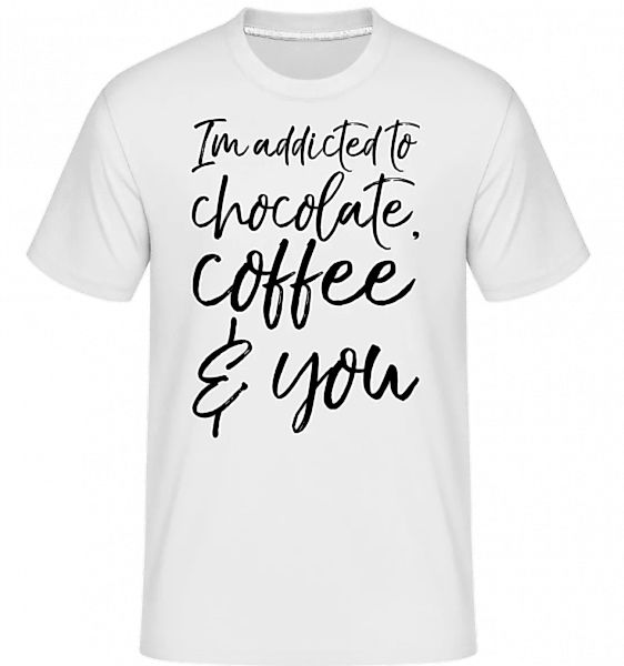 Addicted to Choclate Coffee And You · Shirtinator Männer T-Shirt günstig online kaufen