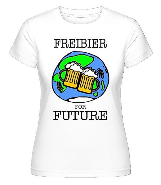 Freibier For Future · Shirtinator Frauen T-Shirt günstig online kaufen