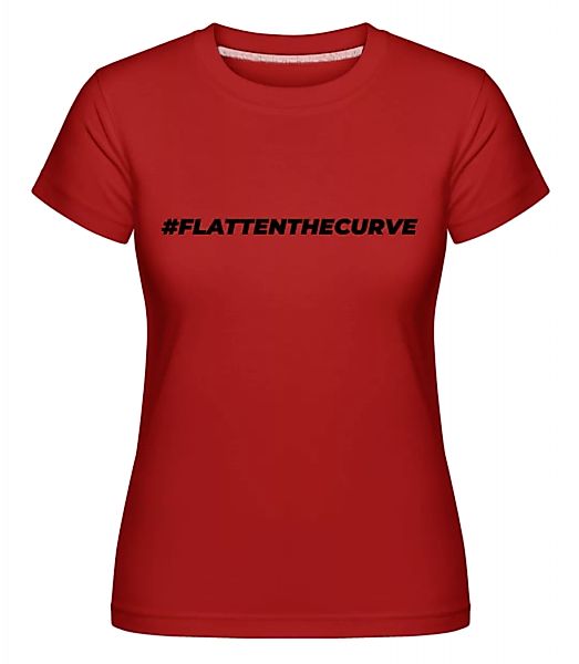 Flattenthecurve · Shirtinator Frauen T-Shirt günstig online kaufen