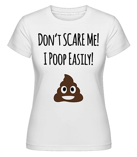 I Poop Easily · Shirtinator Frauen T-Shirt günstig online kaufen
