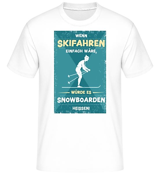 Wenn Skifahren Einfach Wäre · Shirtinator Männer T-Shirt günstig online kaufen