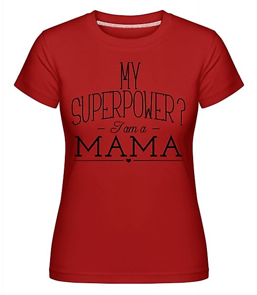 Superpower Mama · Shirtinator Frauen T-Shirt günstig online kaufen