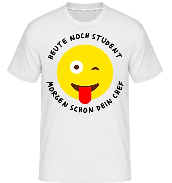 Heute Student Morgen Dein Chef · Shirtinator Männer T-Shirt günstig online kaufen