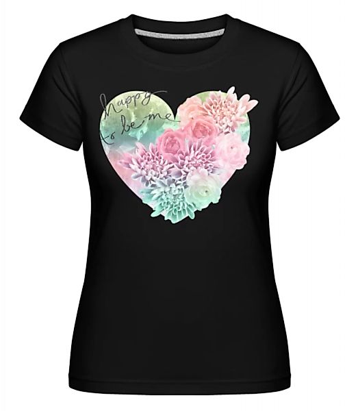 Happy To Be Me · Shirtinator Frauen T-Shirt günstig online kaufen
