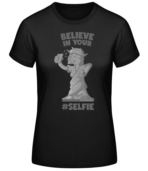 Believe In Your Selfie · Frauen Basic T-Shirt günstig online kaufen