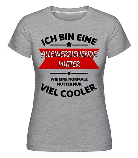 Alleinerziehende Mutter · Shirtinator Frauen T-Shirt günstig online kaufen