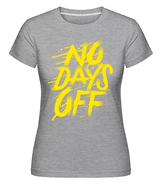 No Days Off · Shirtinator Frauen T-Shirt günstig online kaufen
