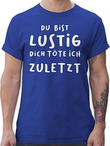Shirtracer T-Shirt Dich töte ich zuletzt günstig online kaufen