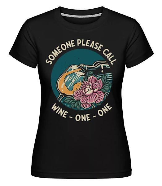Someone Please Call Wine One One · Shirtinator Frauen T-Shirt günstig online kaufen
