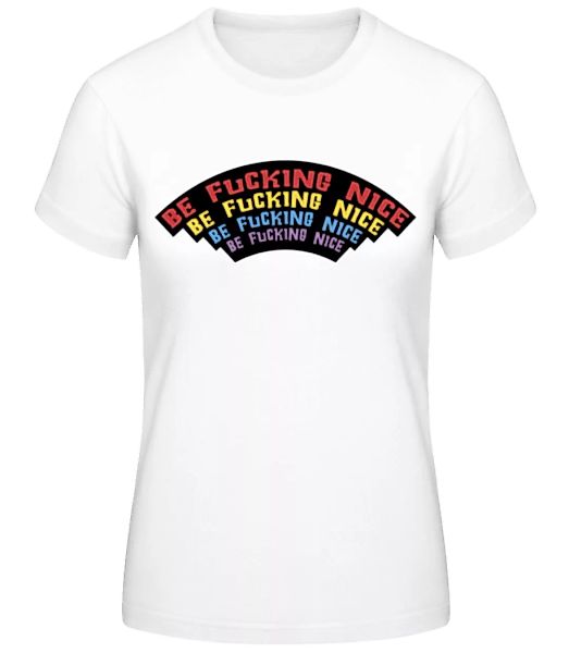 Be Fcking Nice · Frauen Basic T-Shirt günstig online kaufen