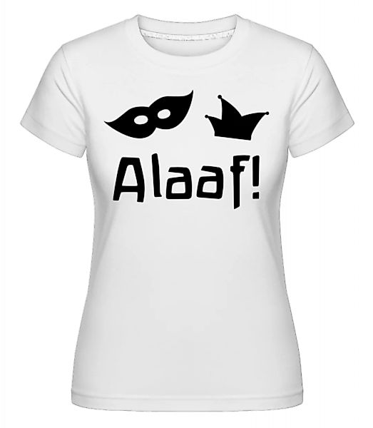 Alaaf! · Shirtinator Frauen T-Shirt günstig online kaufen