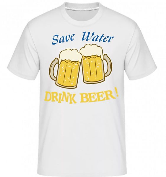 Save Water Drink Beer! · Shirtinator Männer T-Shirt günstig online kaufen