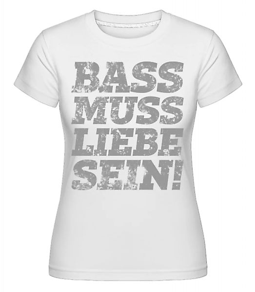 Bass Muss Liebe Sein! · Shirtinator Frauen T-Shirt günstig online kaufen
