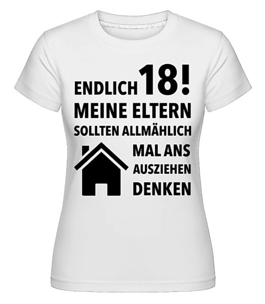 Endlich 18 Eltern Ausziehen · Shirtinator Frauen T-Shirt günstig online kaufen