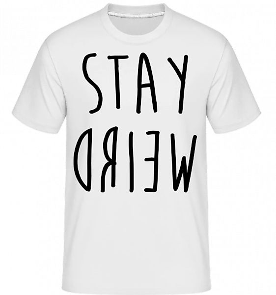 Stay Weird · Shirtinator Männer T-Shirt günstig online kaufen