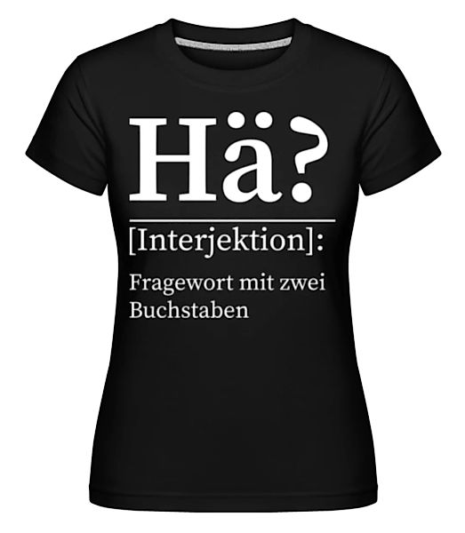 Hä Fragewort mit zwei Buchstaben · Shirtinator Frauen T-Shirt günstig online kaufen