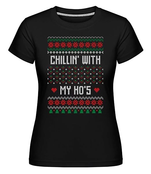 Chillin With My Hos · Shirtinator Frauen T-Shirt günstig online kaufen