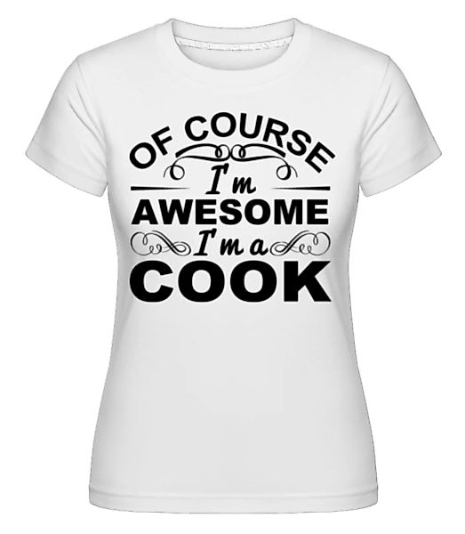 I'm Awesome I'm A Cook · Shirtinator Frauen T-Shirt günstig online kaufen