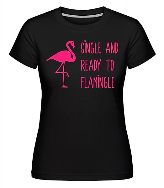 Single And Ready To Flamingle · Shirtinator Frauen T-Shirt günstig online kaufen