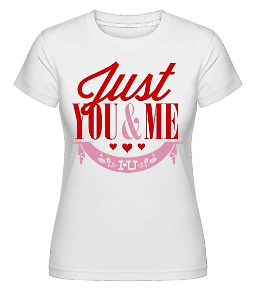 Just You & Me · Shirtinator Frauen T-Shirt günstig online kaufen