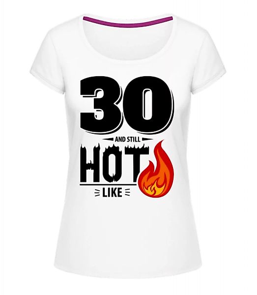 30 And Still Hot · Frauen T-Shirt U-Ausschnitt günstig online kaufen